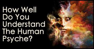 How Well Do You Understand The Human Psyche?