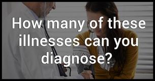 How Many Of These Illnesses Can You Diagnose