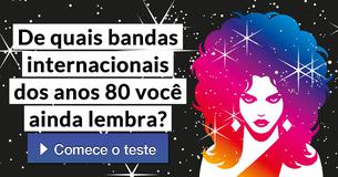 De quais bandas internacionais dos anos 80 você ainda lembra?
