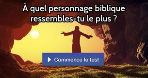 À quel personnage biblique ressembles-tu le plus ?