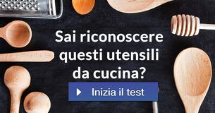 Sai riconoscere questi utensili da cucina?
