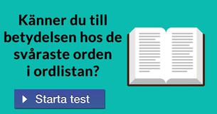 Känner du till betydelsen hos de svåraste orden i ordlistan?