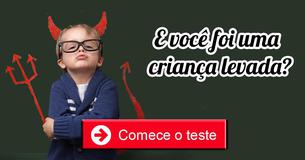 Você era uma criança levada?