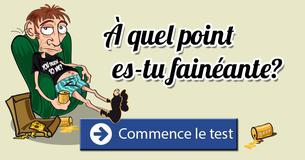 À quel point es-tu fainéante?