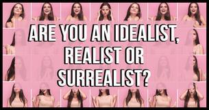 Are You An Idealist, Realist Or Surrealist?