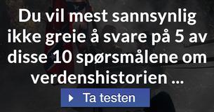 Du vil mest sannsynlig ikke greie å svare på 5 av disse 10 spørsmålene om verdenshistorien ...