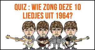 Quiz : Wie zong deze 10 liedjes uit 1964?
