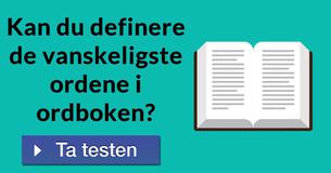Kan du definere de vanskeligste ordene i ordboken?