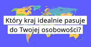 Który kraj idealnie pasuje do Twojej osobowości?
