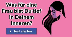 Was für eine Frau bist Du tief in Deinem Inneren?