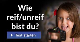 Wie reif/unreif bist du?