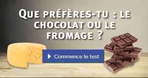 Que préfères-tu : le chocolat ou le fromage ?