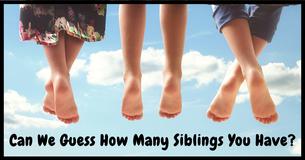 Can We Guess How Many Siblings You Grew Up With  Based On 12 Simple Questions
