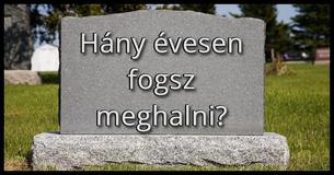 Hány évesen fogsz meghalni?