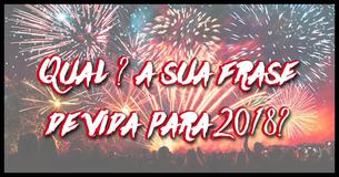 Qual é a sua frase de vida para 2018?