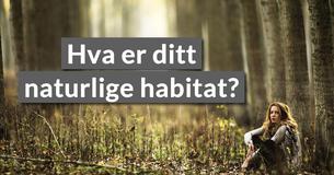 Hva er ditt naturlige habitat?