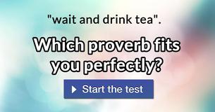 Which proverb fits you perfectly?