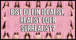 Bist Du ein Idealist, Realist oder Surrealist?