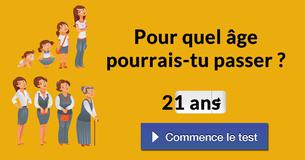 Pour quel âge pourrais-tu passer ?