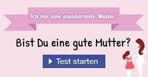 Bist Du eine gute Mutter?