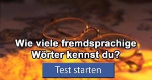 Wie viele fremdsprachige Wörter kennst du?