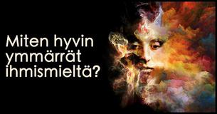 Kuinka hyvin ymmärrät ihmismieltä?