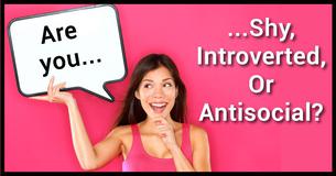 Are You Shy, Antisocial Or Introverted?