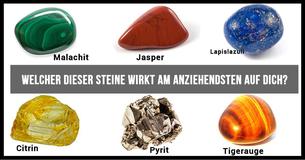 Welcher dieser Steine wirkt am anziehendsten auf Dich? Deine Antwort wird die Wahrheit über Dich offenbaren.