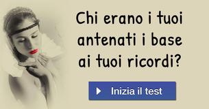 Chi erano i tuoi antenati i base ai tuoi ricordi?