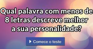 Qual palavra com menos de 8 letras descreve melhor a sua personalidade?