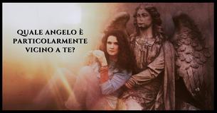 Quale angelo è particolarmente vicino a te?