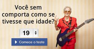 Você sem comporta como se tivesse que idade?