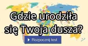 Gdzie urodziła się Twoja dusza?