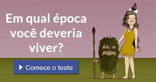 Em qual época você deveria viver?