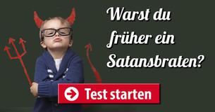 Warst du früher ein Satansbraten?