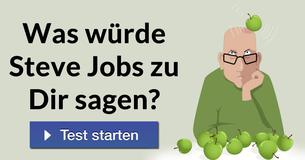 Was würde Steve Jobs zu Dir sagen? 