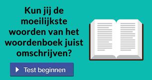 Kun jij de moeilijkste woorden van het woordenboek juist omschrijven?
