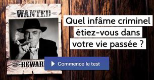 Quel infâme criminel étiez-vous dans votre vie passée ?