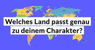 Welches Land passt genau zu deinem Charakter?