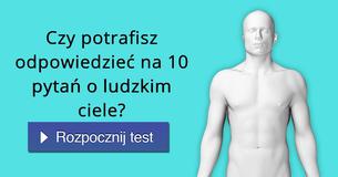 Czy potrafisz odpowiedzieć na 10 pytań o ludzkim ciele?