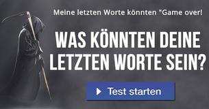 Was könnten deine letzten Worte sein?