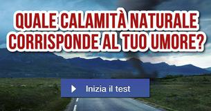 Quale calamità naturale corrisponde al tuo umore?