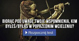 Bior?c pod uwag? Twoje wspomnienia, kim by?e?/by?a? w poprzednim wcieleniu?