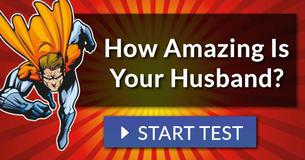 How Amazing Is Your Husband?