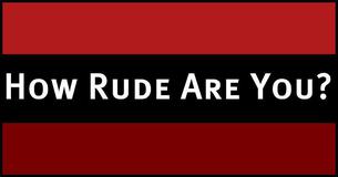 How Rude Are You?