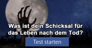 Was ist dein Schicksal für das Leben nach dem Tod? 