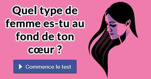 Quel type de femme es-tu au fond de ton cœur ?
