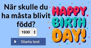 När skulle du ha måsta blivit född?