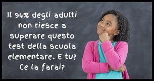 Il 94% degli adulti non è in grado di passare questa prova da scuola elementare? 