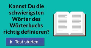 Kannst Du die schwierigsten Wörter des Wörterbuchs richtig definieren?